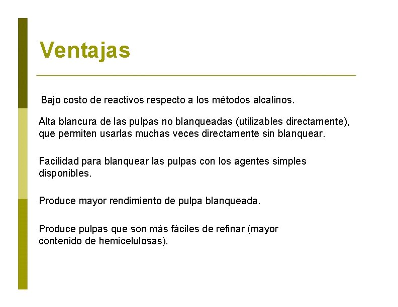 Ventajas Bajo costo de reactivos respecto a los métodos alcalinos. Alta blancura de las