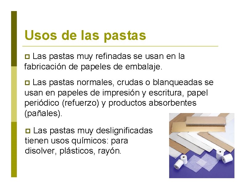 Usos de las pastas Las pastas muy refinadas se usan en la fabricación de