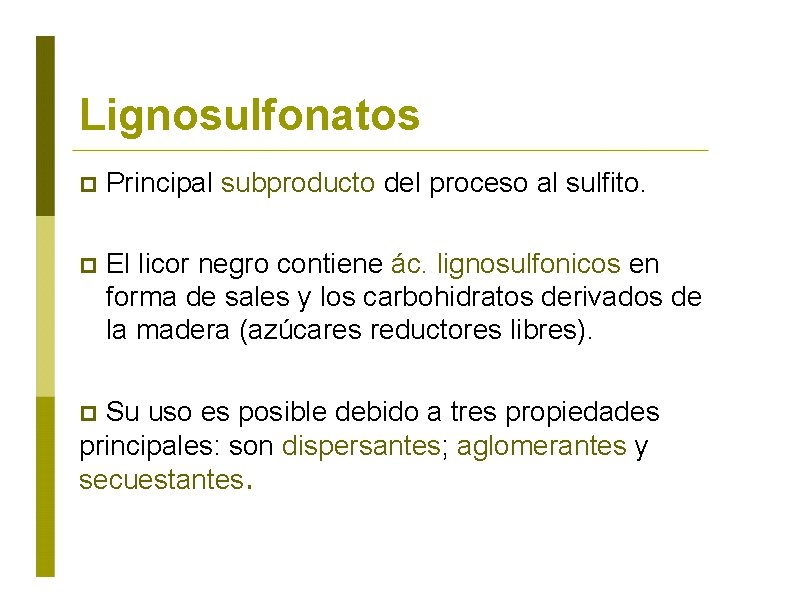 Lignosulfonatos Principal subproducto del proceso al sulfito. El licor negro contiene ác. lignosulfonicos en
