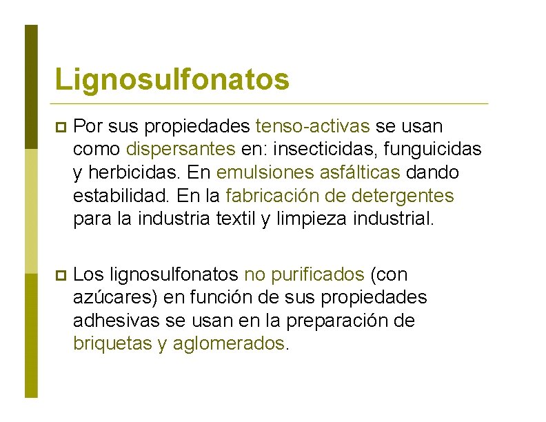 Lignosulfonatos Por sus propiedades tenso-activas se usan como dispersantes en: insecticidas, funguicidas y herbicidas.