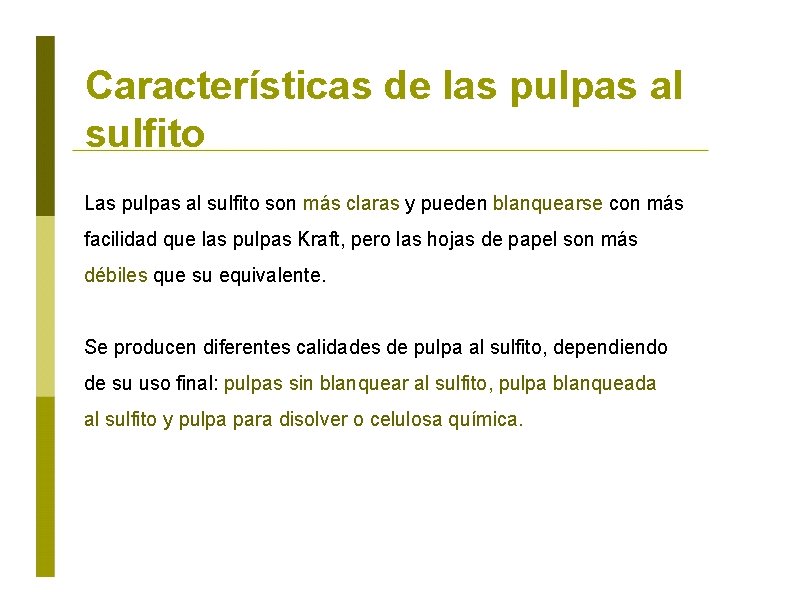 Características de las pulpas al sulfito Las pulpas al sulfito son más claras y