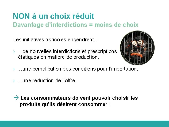 NON à un choix réduit Davantage d’interdictions = moins de choix Les initiatives agricoles