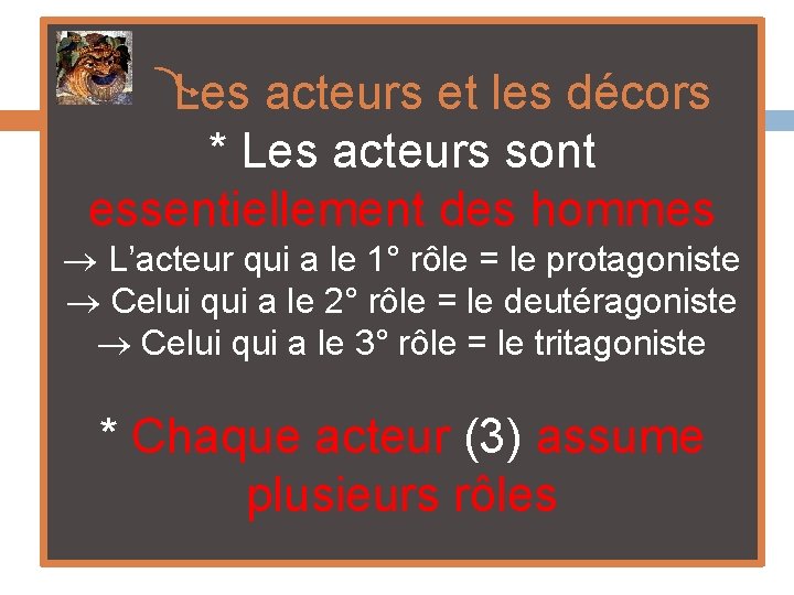  Les acteurs et les décors * Les acteurs sont essentiellement des hommes L’acteur