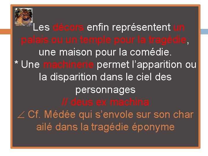 * Les décors enfin représentent un palais ou un temple pour la tragédie, une