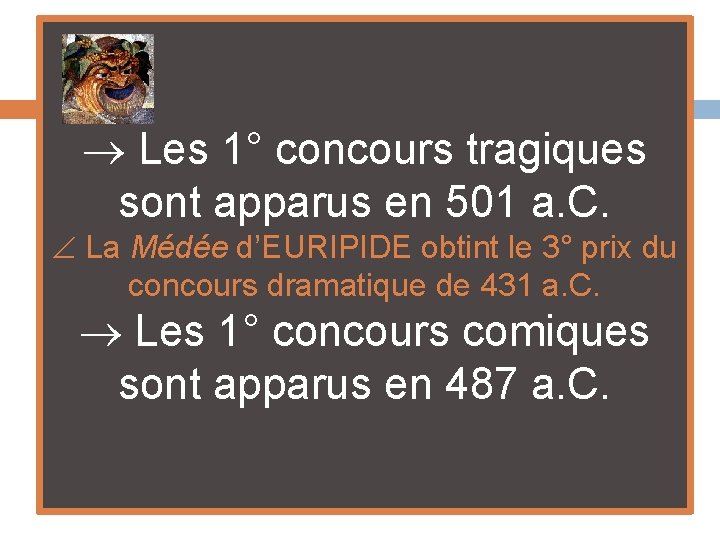  Les 1° concours tragiques sont apparus en 501 a. C. La Médée d’EURIPIDE