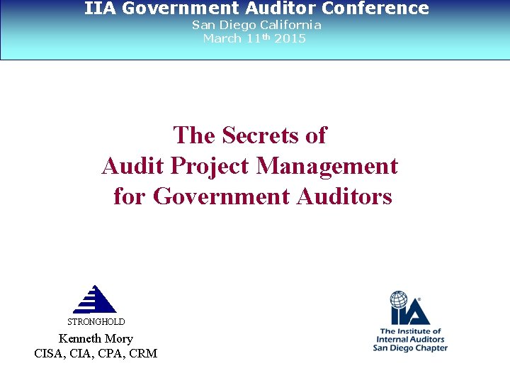 IIA Government Auditor Conference San Diego California March 11 th 2015 The Secrets of