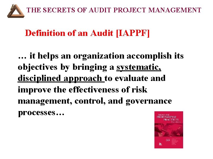 THE SECRETS OF AUDIT PROJECT MANAGEMENT Definition of an Audit [IAPPF] … it helps