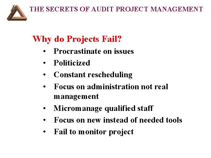 THE SECRETS OF AUDIT PROJECT MANAGEMENT Why do Projects Fail? • • Procrastinate on