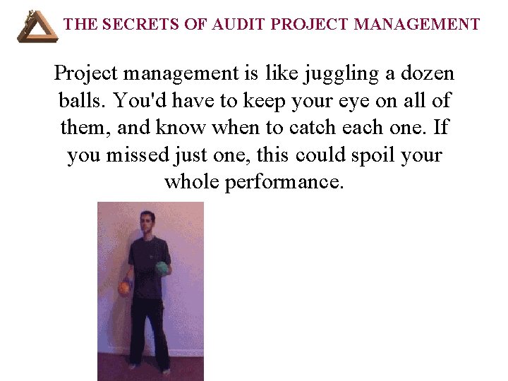 THE SECRETS OF AUDIT PROJECT MANAGEMENT Project management is like juggling a dozen balls.