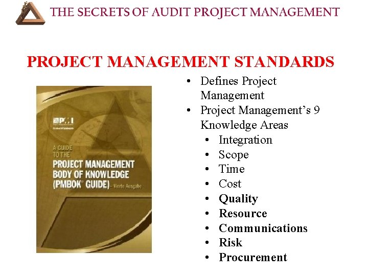 PROJECT MANAGEMENT STANDARDS • Defines Project Management • Project Management’s 9 Knowledge Areas •