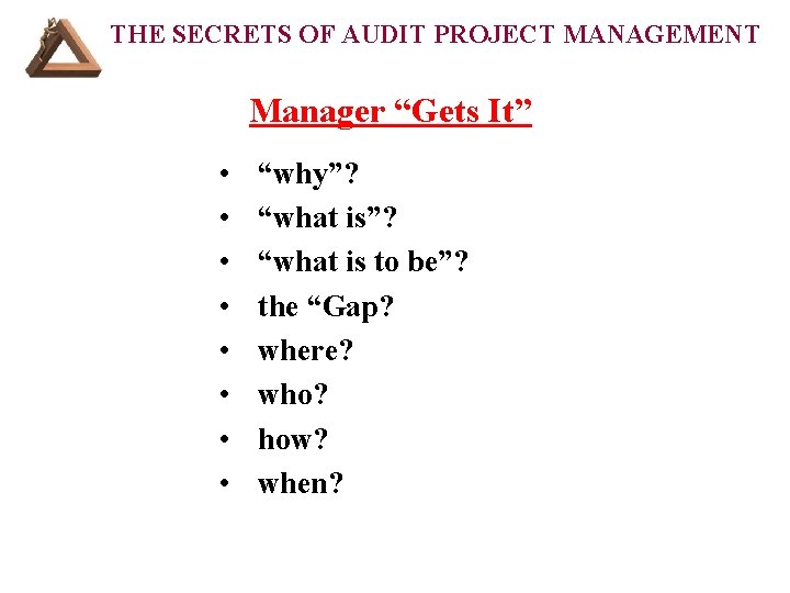 THE SECRETS OF AUDIT PROJECT MANAGEMENT Manager “Gets It” • • “why”? “what is