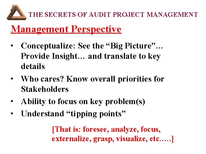 THE SECRETS OF AUDIT PROJECT MANAGEMENT Management Perspective • Conceptualize: See the “Big Picture”…
