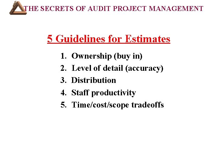 THE SECRETS OF AUDIT PROJECT MANAGEMENT COURSE OUTLINE (Cont’d): 5 Guidelines for Estimates 1.