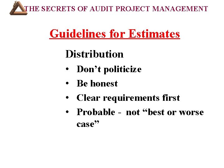 THE SECRETS OF AUDIT PROJECT MANAGEMENT COURSE OUTLINE (Cont’d): Guidelines for Estimates Distribution •