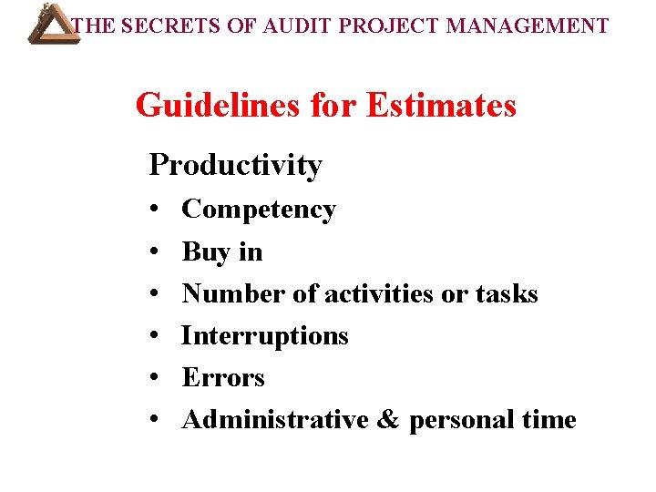 THE SECRETS OF AUDIT PROJECT MANAGEMENT COURSE OUTLINE (Cont’d): Guidelines for Estimates Productivity •