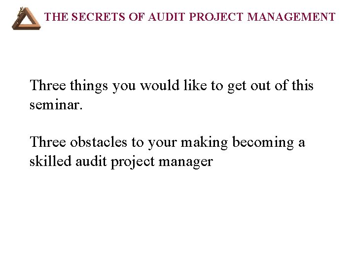 THE SECRETS OF AUDIT PROJECT MANAGEMENT Three things you would like to get out