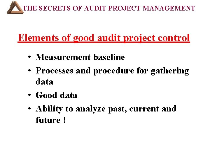 THE SECRETS OF AUDIT PROJECT MANAGEMENT Elements of good audit project control • Measurement