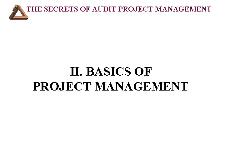 THE SECRETS OF AUDIT PROJECT MANAGEMENT II. BASICS OF PROJECT MANAGEMENT 