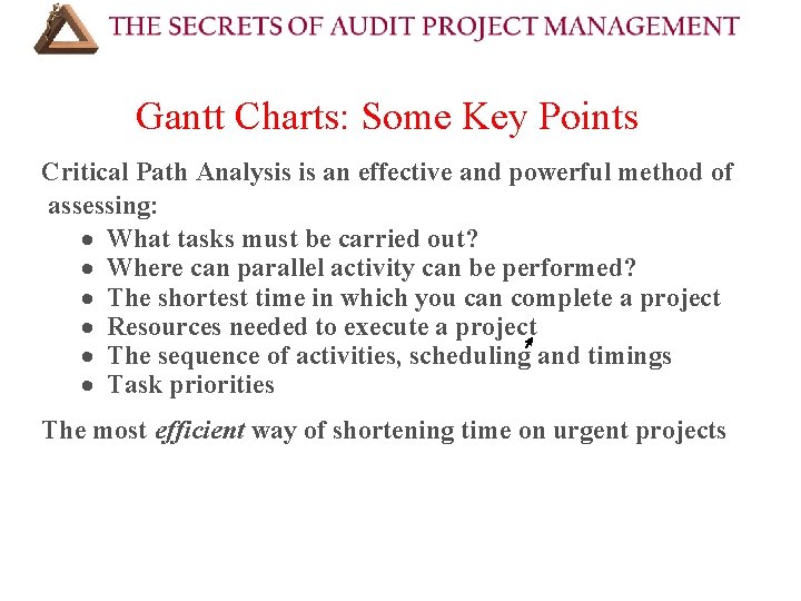 Gantt Charts: Some Key Points Critical Path Analysis is an effective and powerful method