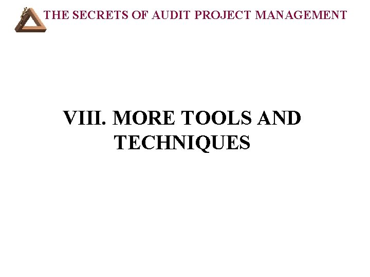 THE SECRETS OF AUDIT PROJECT MANAGEMENT VIII. MORE TOOLS AND TECHNIQUES 