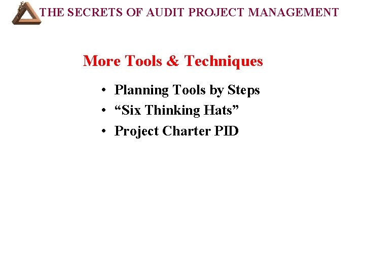 THE SECRETS OF AUDIT PROJECT MANAGEMENT COURSE OUTLINE (Cont’d): More Tools & Techniques •