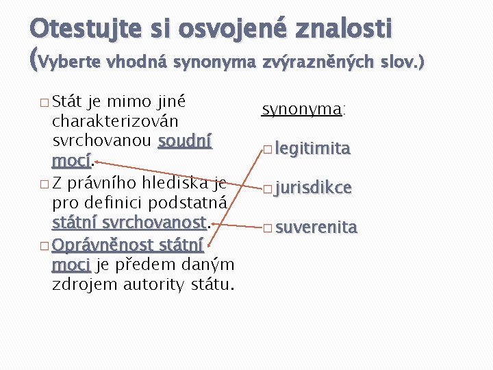 Otestujte si osvojené znalosti (Vyberte vhodná synonyma zvýrazněných slov. ) � Stát je mimo