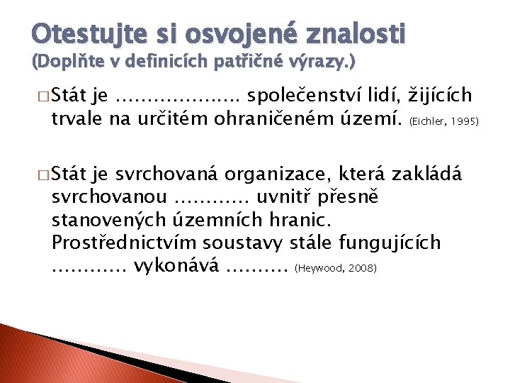 Otestujte si osvojené znalosti (Doplňte v definicích patřičné výrazy. ) � Stát je …………….