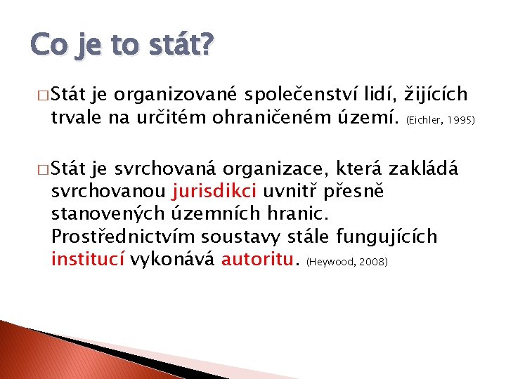 Co je to stát? � Stát je organizované společenství lidí, žijících trvale na určitém