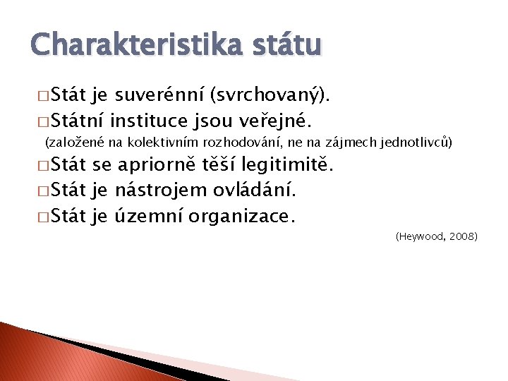 Charakteristika státu � Stát je suverénní (svrchovaný). � Státní instituce jsou veřejné. (založené na