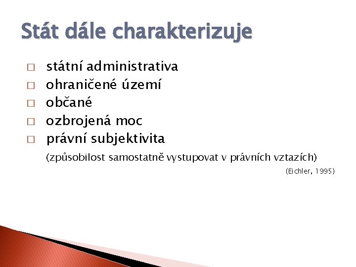 Stát dále charakterizuje � � � státní administrativa ohraničené území občané ozbrojená moc právní