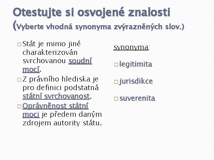 Otestujte si osvojené znalosti (Vyberte vhodná synonyma zvýrazněných slov. ) � Stát je mimo