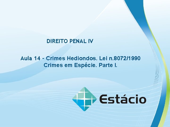DIREITO PENAL IV Aula 14 - Crimes Hediondos. Lei n. 8072/1990 Crimes em Espécie.