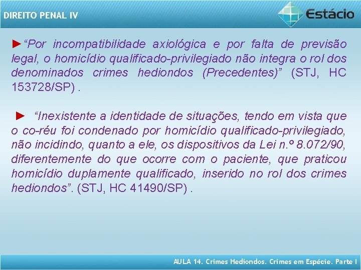 DIREITO PENAL IV ►“Por incompatibilidade axiológica e por falta de previsão legal, o homicídio