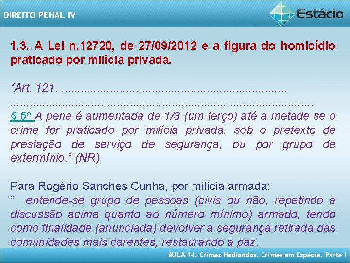 DIREITO PENAL IV 1. 3. A Lei n. 12720, de 27/09/2012 e a figura