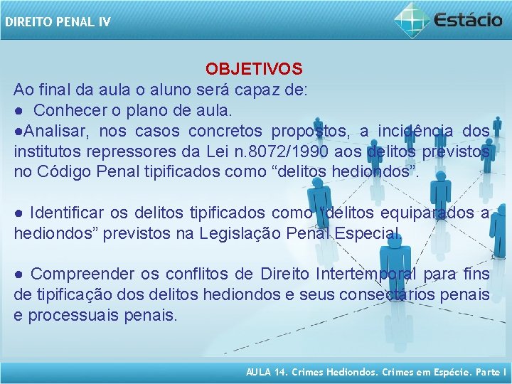 DIREITO PENAL IV OBJETIVOS Ao final da aula o aluno será capaz de: ●