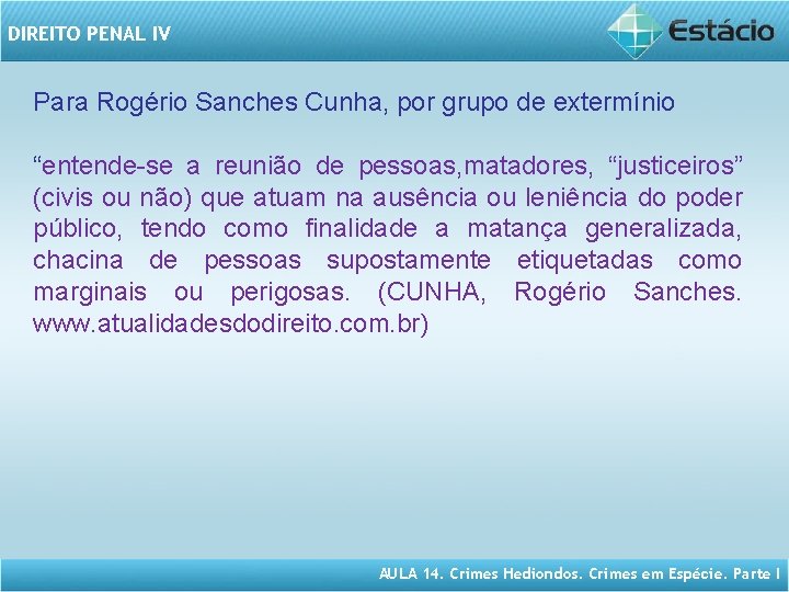 DIREITO PENAL IV Para Rogério Sanches Cunha, por grupo de extermínio “entende-se a reunião