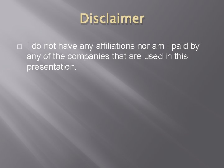 Disclaimer � I do not have any affiliations nor am I paid by any