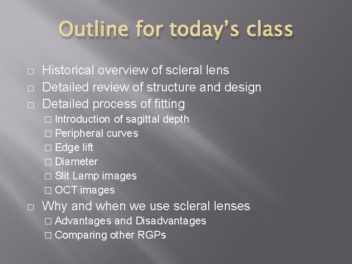 Outline for today’s class � � � Historical overview of scleral lens Detailed review