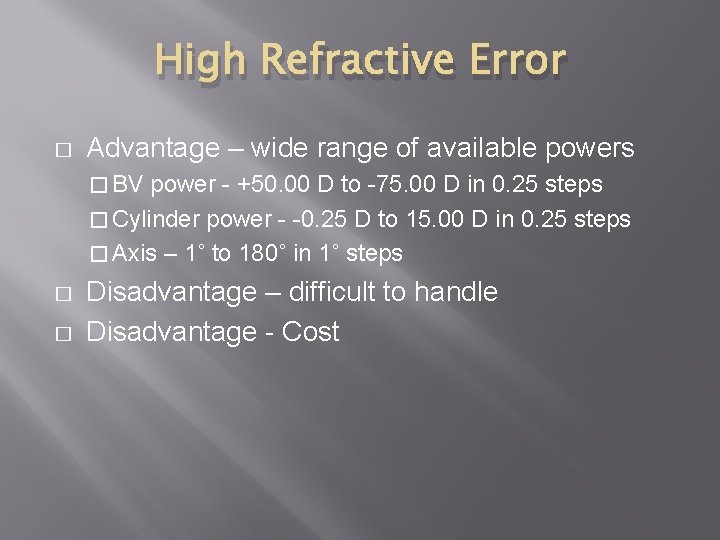 High Refractive Error � Advantage – wide range of available powers � BV power