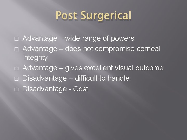 Post Surgerical � � � Advantage – wide range of powers Advantage – does
