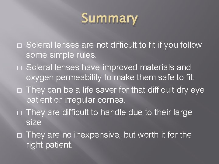 Summary � � � Scleral lenses are not difficult to fit if you follow