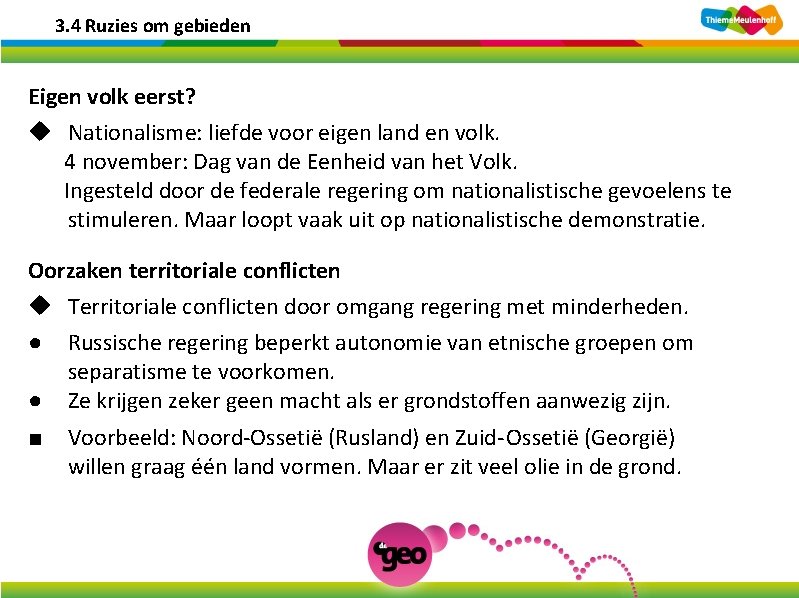 3. 4 Ruzies om gebieden Eigen volk eerst? u Nationalisme: liefde voor eigen land 3. 4 Ruzies om gebieden Eigen volk eerst? u Nationalisme: liefde voor eigen land