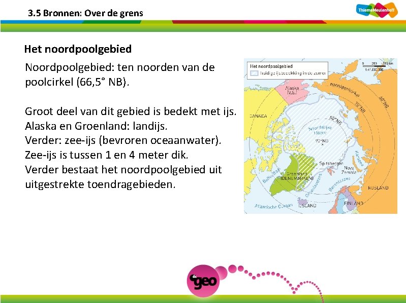 3. 5 Bronnen: Over de grens Het noordpoolgebied Noordpoolgebied: ten noorden van de poolcirkel 3. 5 Bronnen: Over de grens Het noordpoolgebied Noordpoolgebied: ten noorden van de poolcirkel