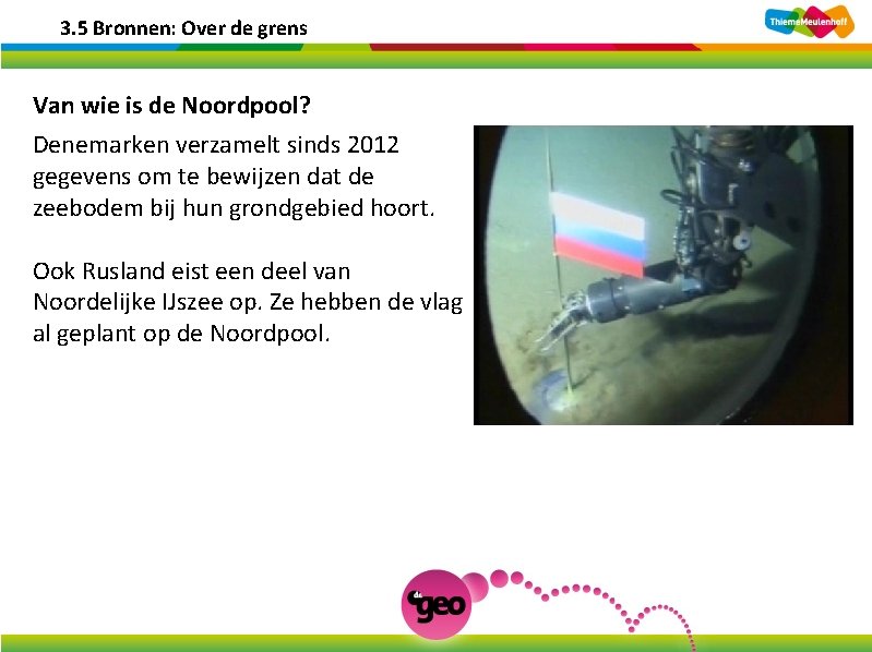 3. 5 Bronnen: Over de grens Van wie is de Noordpool? Denemarken verzamelt sinds 3. 5 Bronnen: Over de grens Van wie is de Noordpool? Denemarken verzamelt sinds