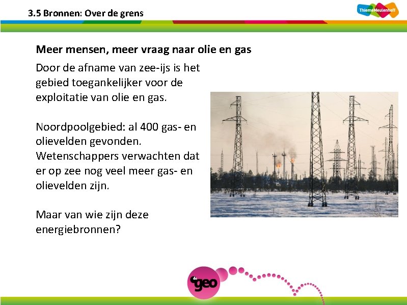 3. 5 Bronnen: Over de grens Meer mensen, meer vraag naar olie en gas 3. 5 Bronnen: Over de grens Meer mensen, meer vraag naar olie en gas
