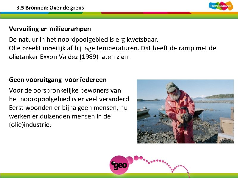 3. 5 Bronnen: Over de grens Vervuiling en milieurampen De natuur in het noordpoolgebied 3. 5 Bronnen: Over de grens Vervuiling en milieurampen De natuur in het noordpoolgebied