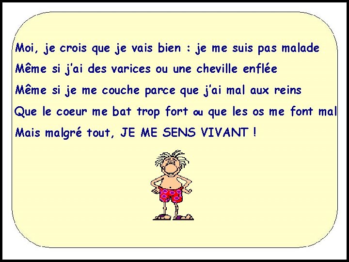 Moi, je crois que je vais bien : je me suis pas malade Même