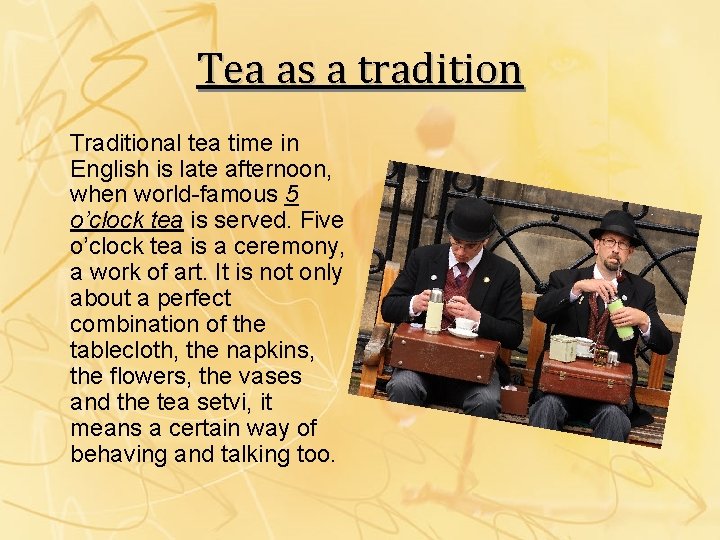 Tea as a tradition Traditional tea time in English is late afternoon, when world-famous