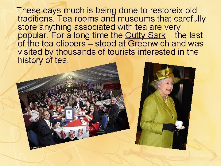 These days much is being done to restoreix old traditions. Tea rooms and museums