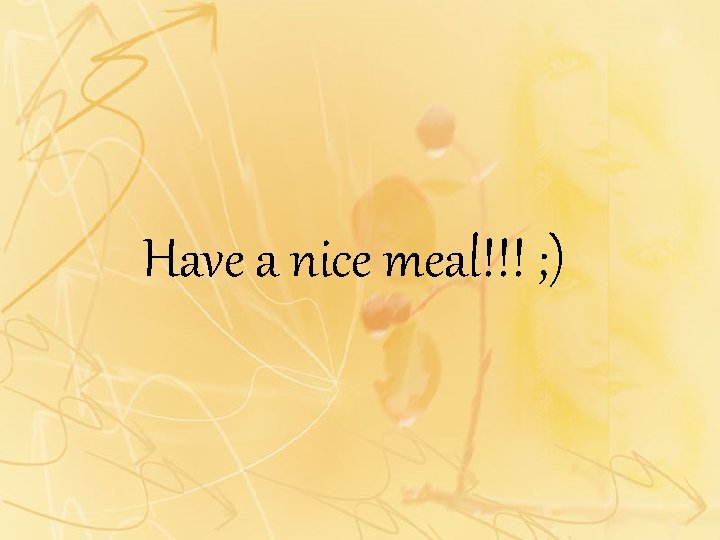 Have a nice meal!!! ; ) 